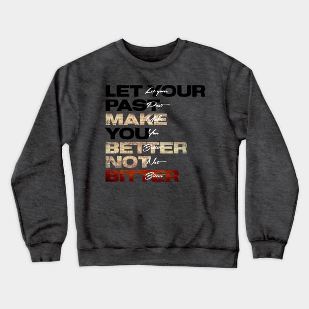 Better not Bitter Crewneck Sweatshirt by SAN ART STUDIO 